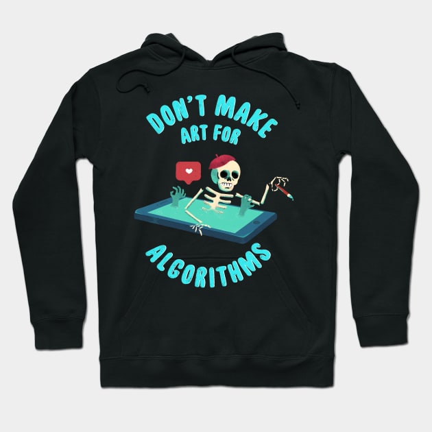 Don't Make Art for Algorithms. Hoodie by BOO